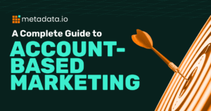 A Complete Guide To Account Based Marketing