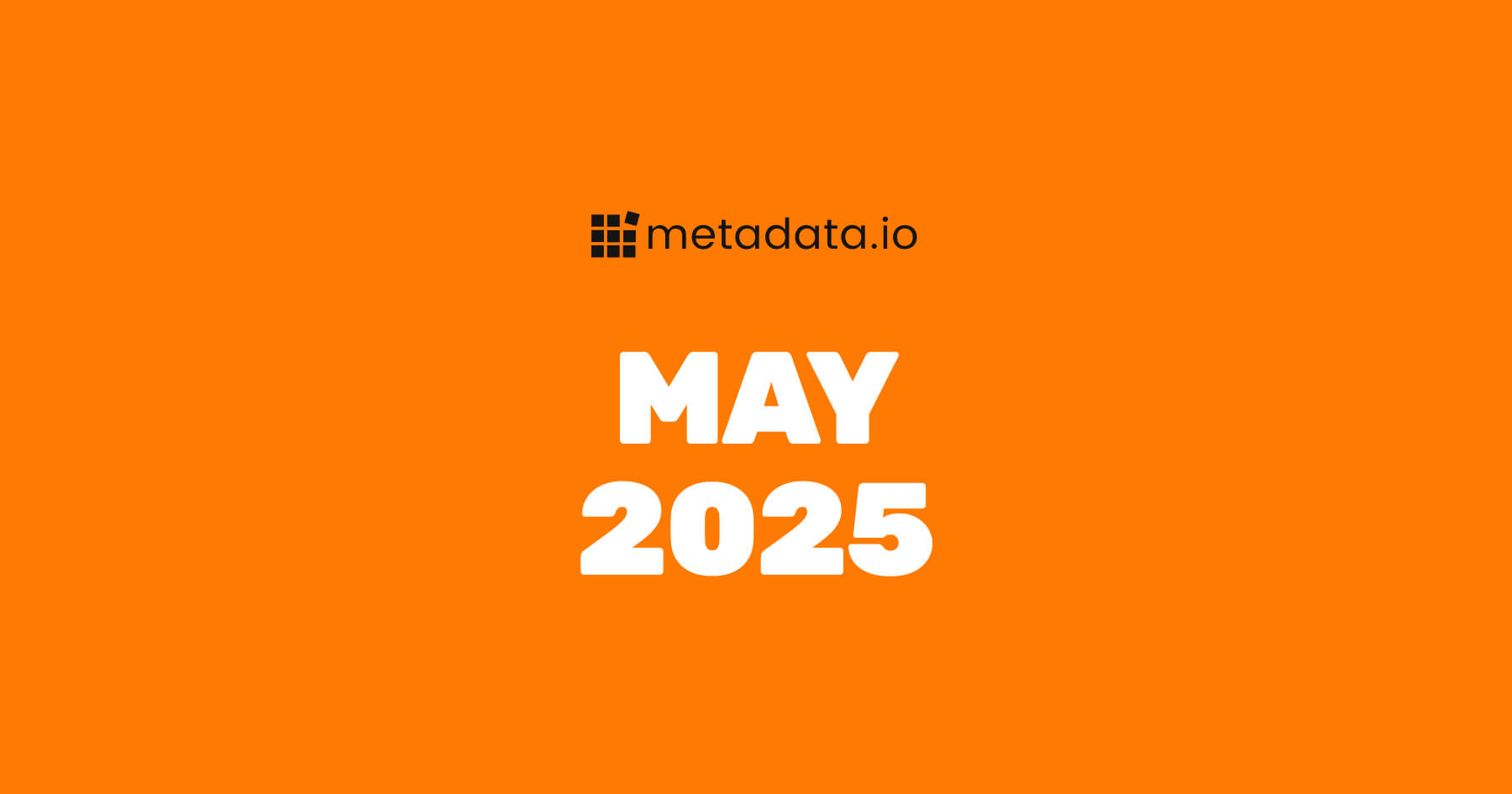 May 2025 Release Notes ☀️